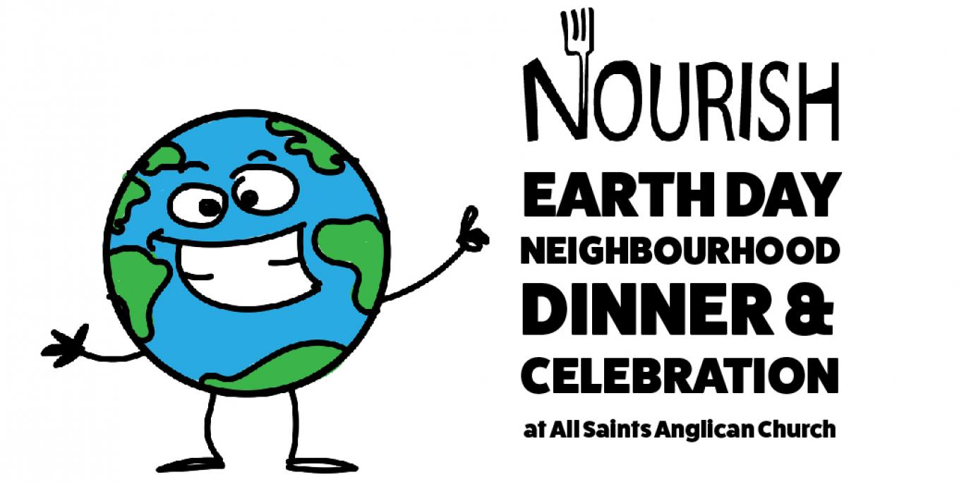 Earth Day Neighbourhood Dinner & Celebration at All Saints Anglican Church